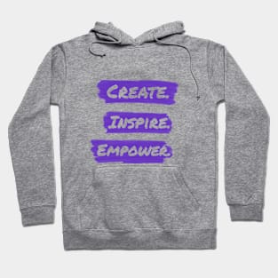 Create. Inspire. Empower. Hoodie